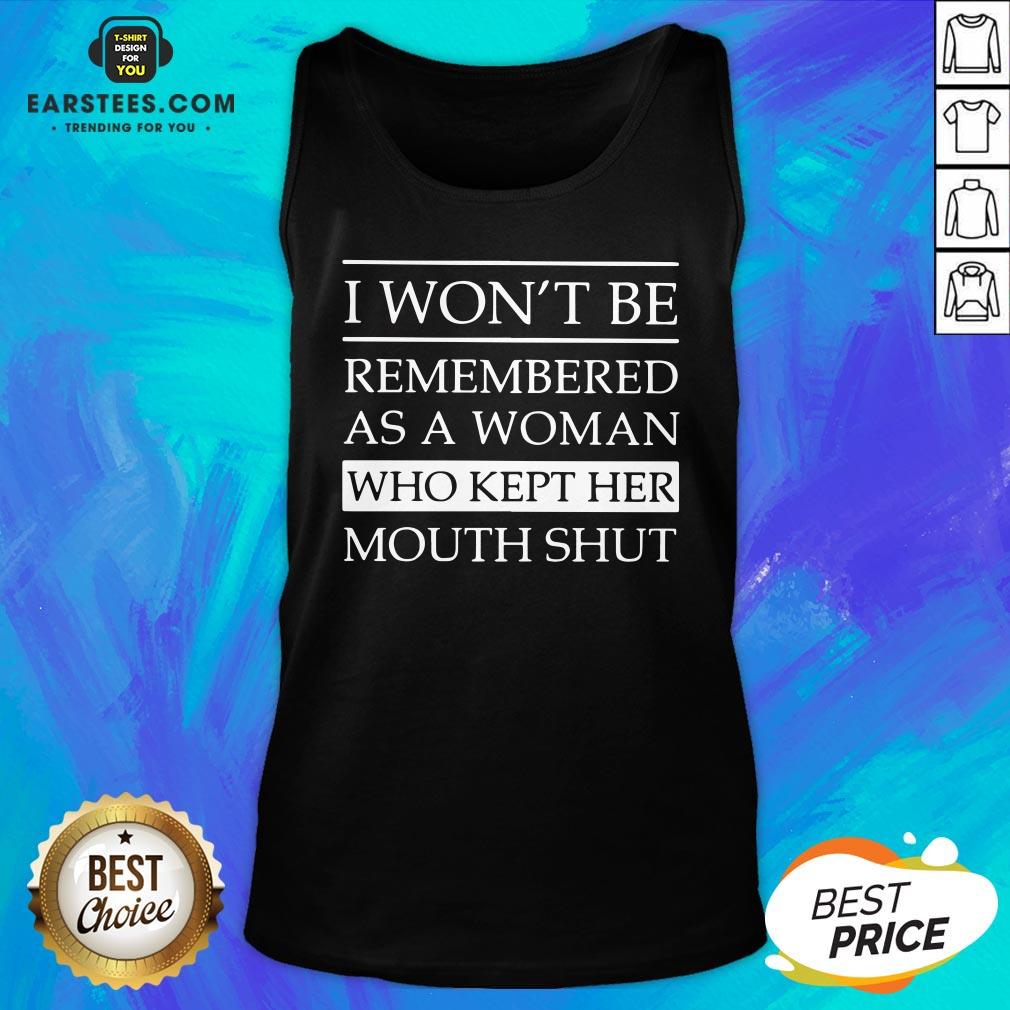 Top I Won’t Be Remembered As A Woman Who Kept Her Mouth Shut Shirt