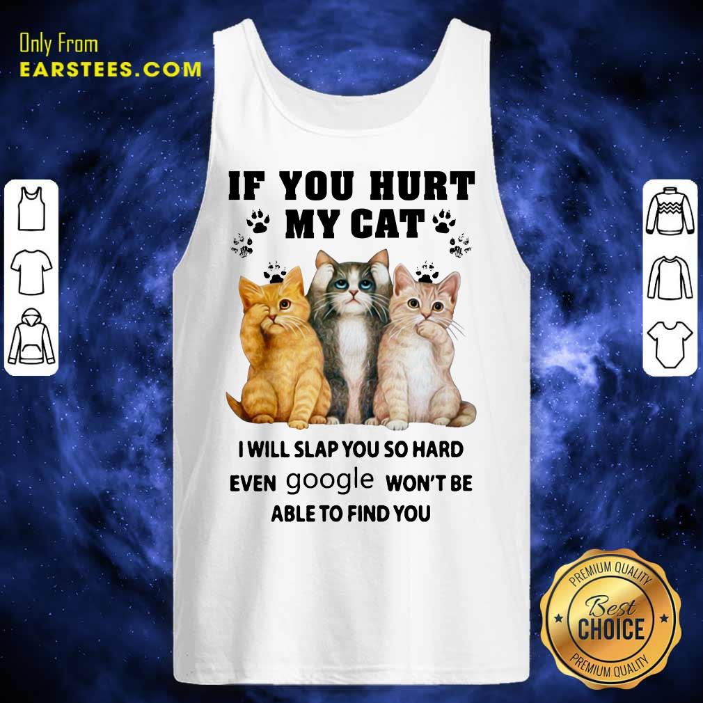 Top If You Hurt My Cat I Will Slap You Shirt
