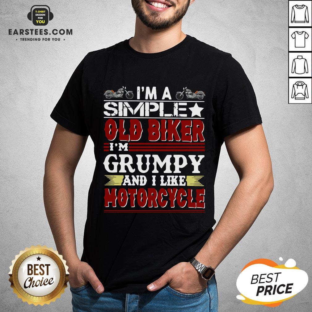 Top I’m A Simple Old Biker I’m Grumpy And I Like Motorcycle Funny Shirt