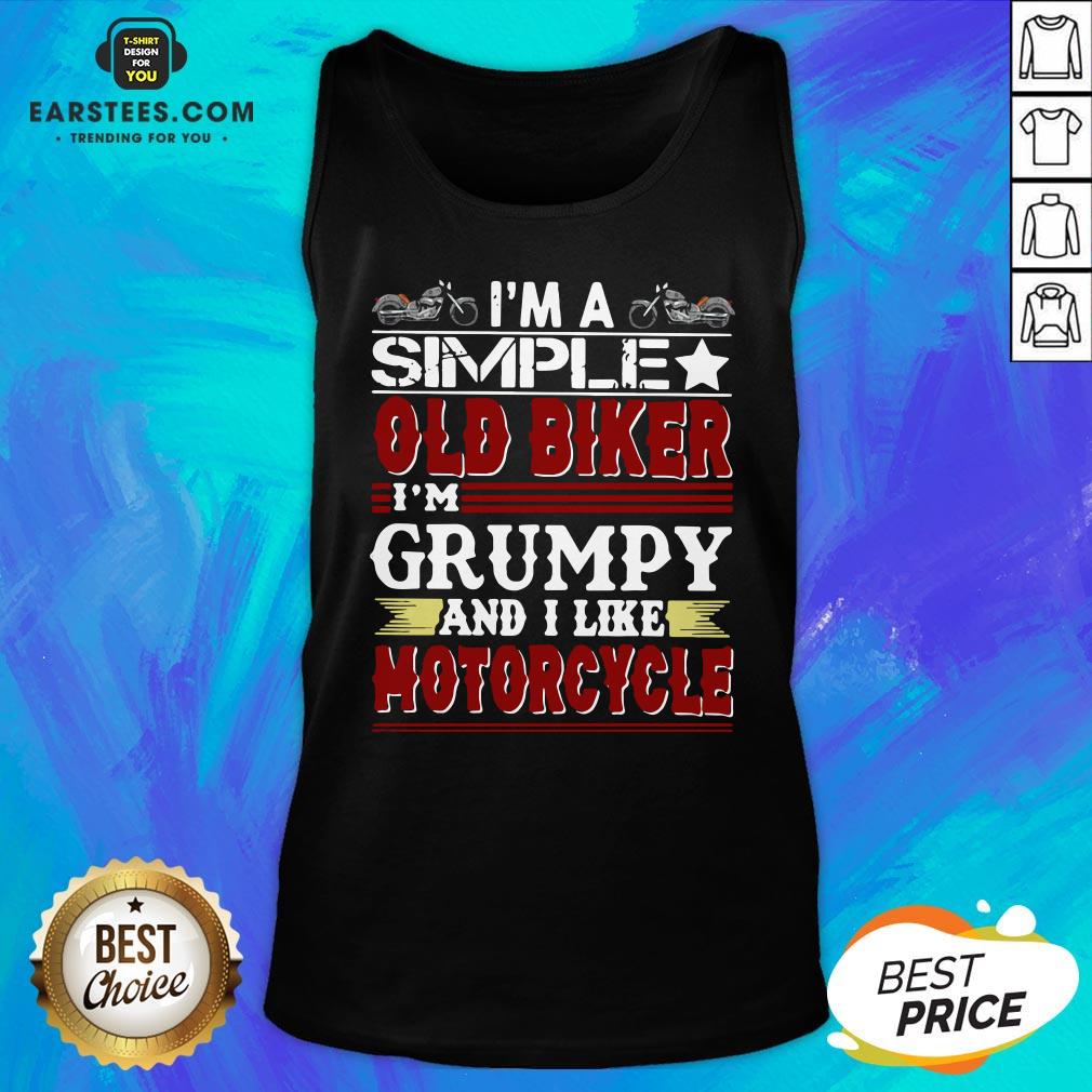 Top I’m A Simple Old Biker I’m Grumpy And I Like Motorcycle Funny Shirt
