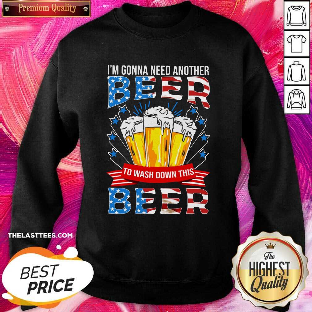 Top I’m Gonna Need Another Beer To Wash Down This Beer American Flag Shirt