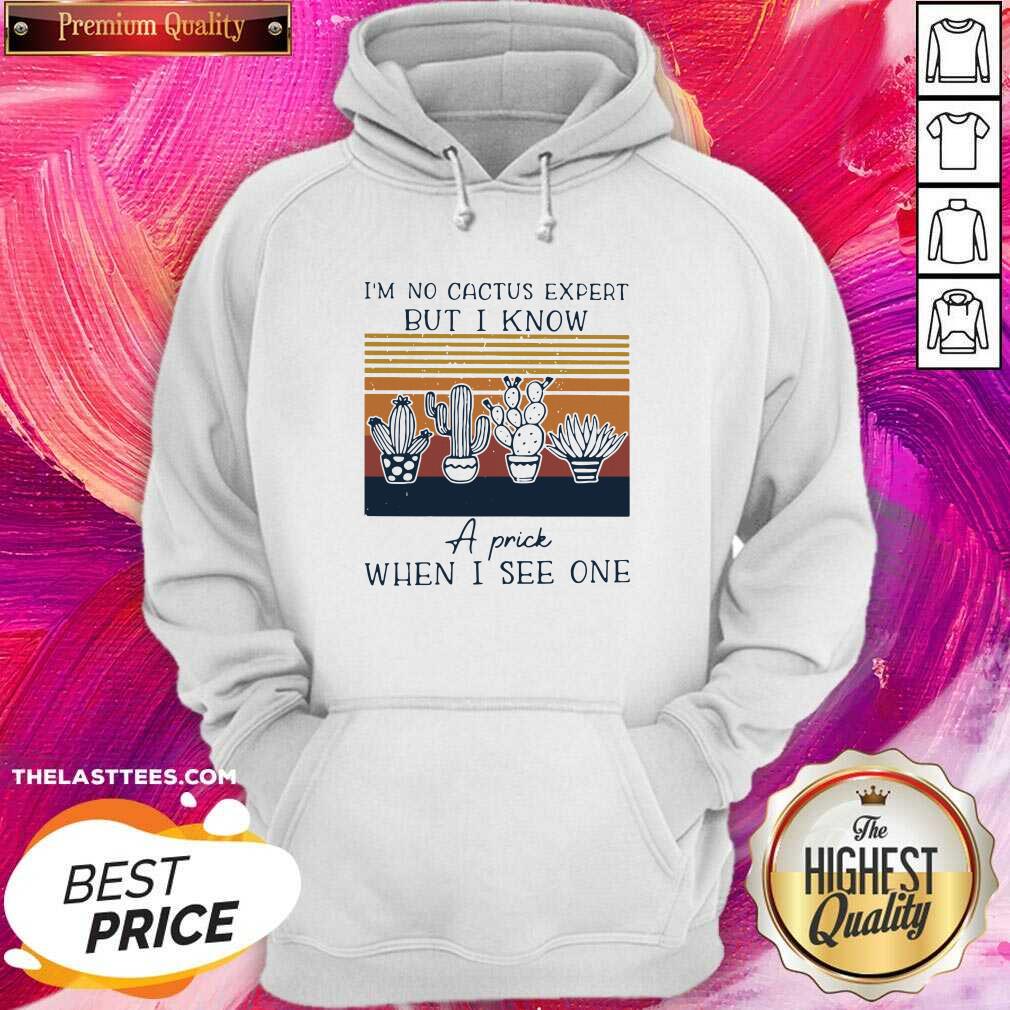Top Im No Cactus Expert But I Know A Prick When I See One Vintage Shirt