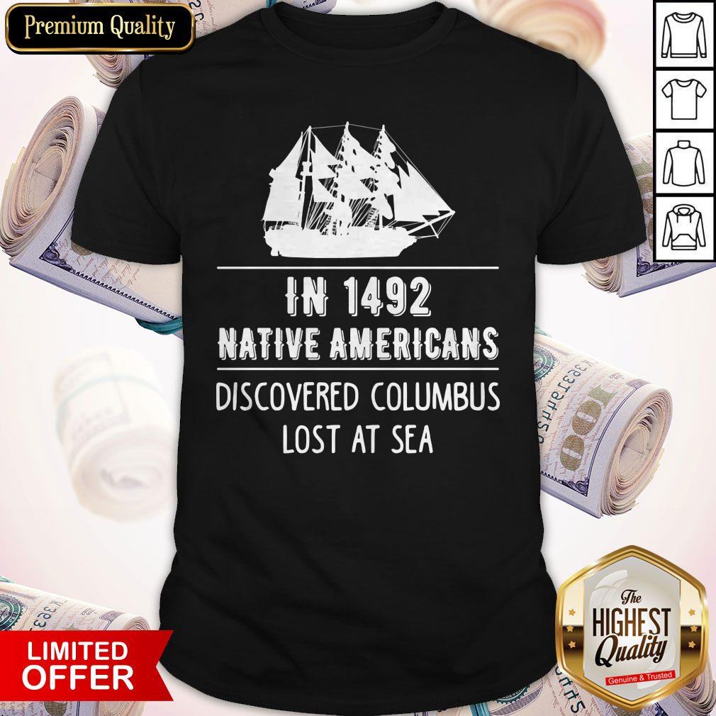 Top In 1492 Native Americans Discovered Columbus Lost At Sea Shirt