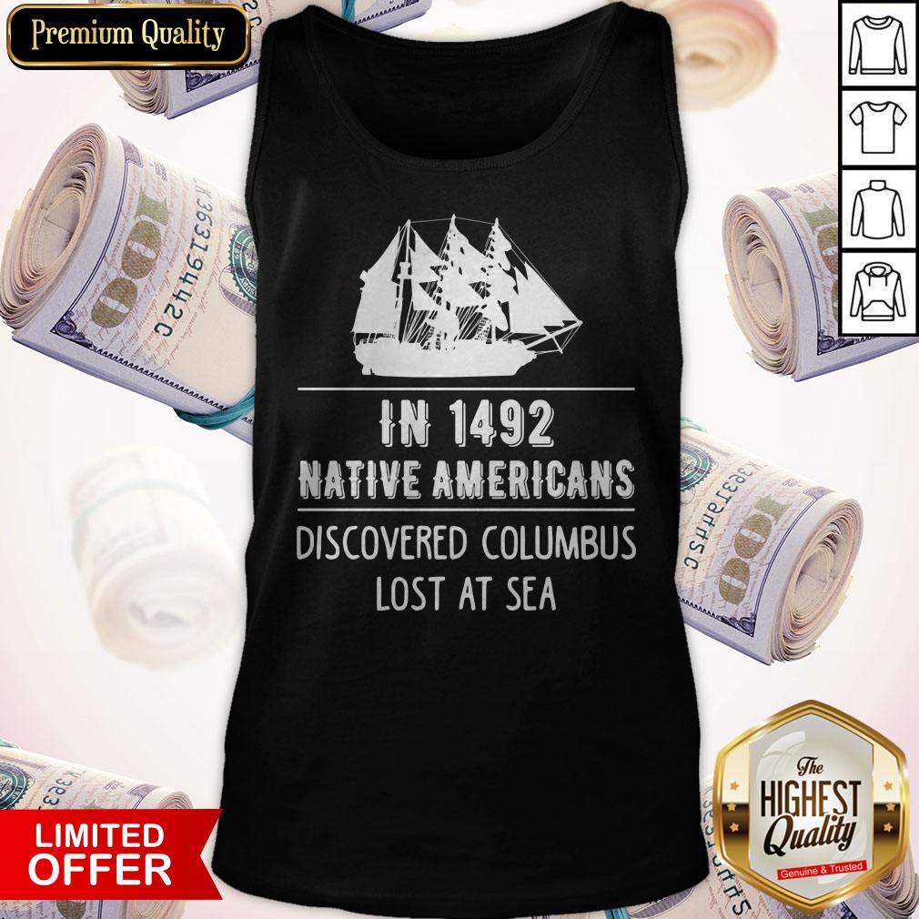 Top In 1492 Native Americans Discovered Columbus Lost At Sea Shirt