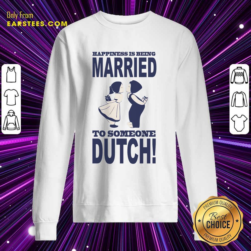 Top Is Being Married To Someone Dutch Shirt