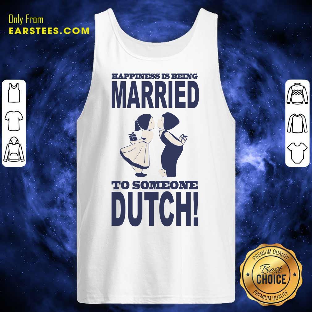 Top Is Being Married To Someone Dutch Shirt