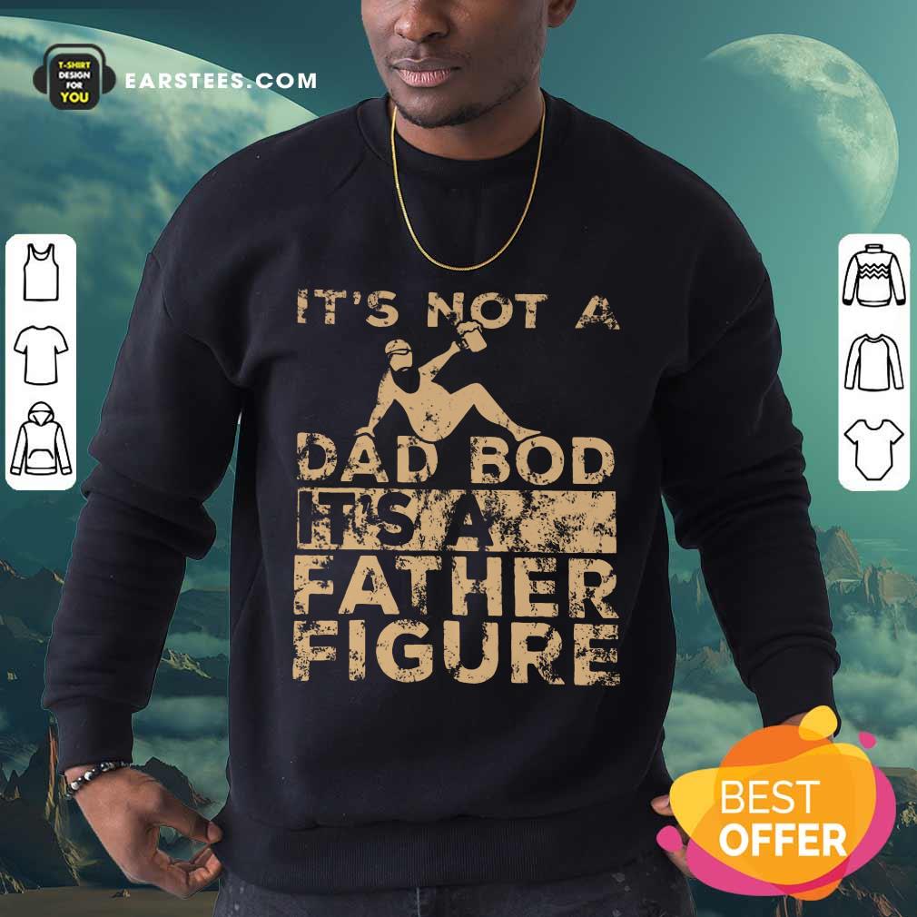 Top It's Not A Dad Bod Its A Father Figure Vintage Shirt