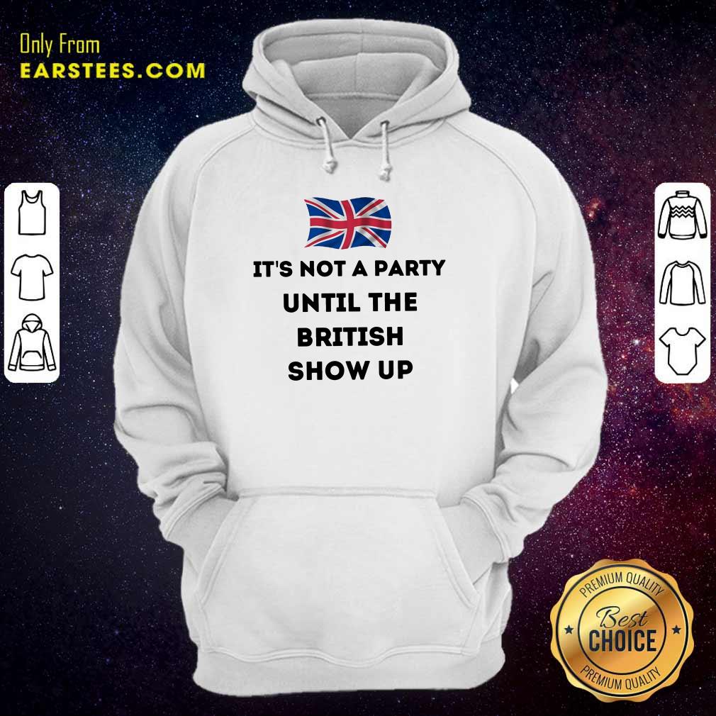 Top It’s Not A Party Until The British Show Up Shirt