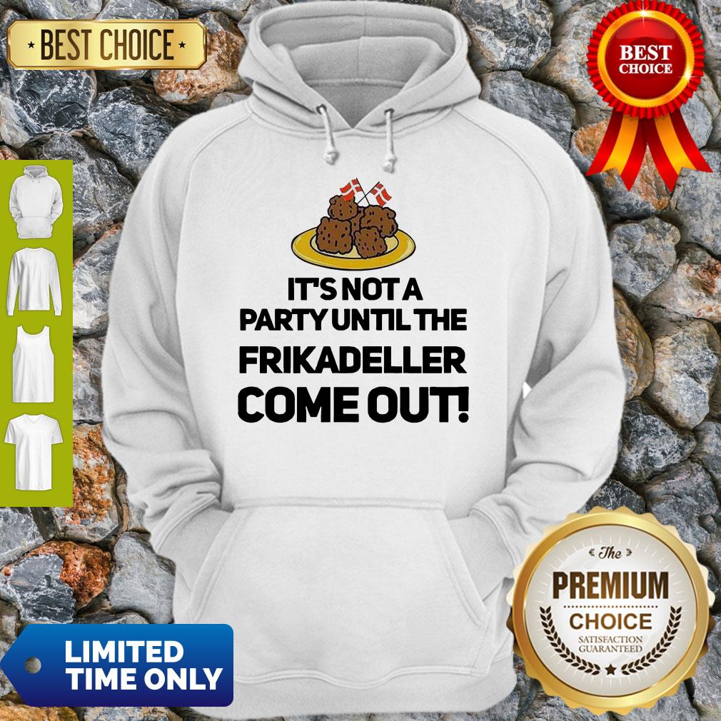 Top It’s Not A Party Until The Frikadeller Come Out Shirt