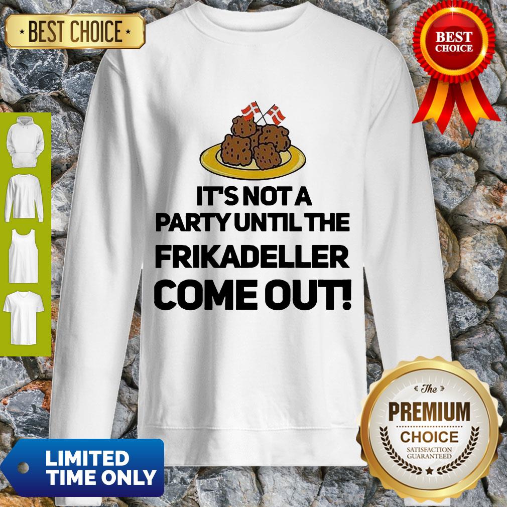 Top It’s Not A Party Until The Frikadeller Come Out Shirt