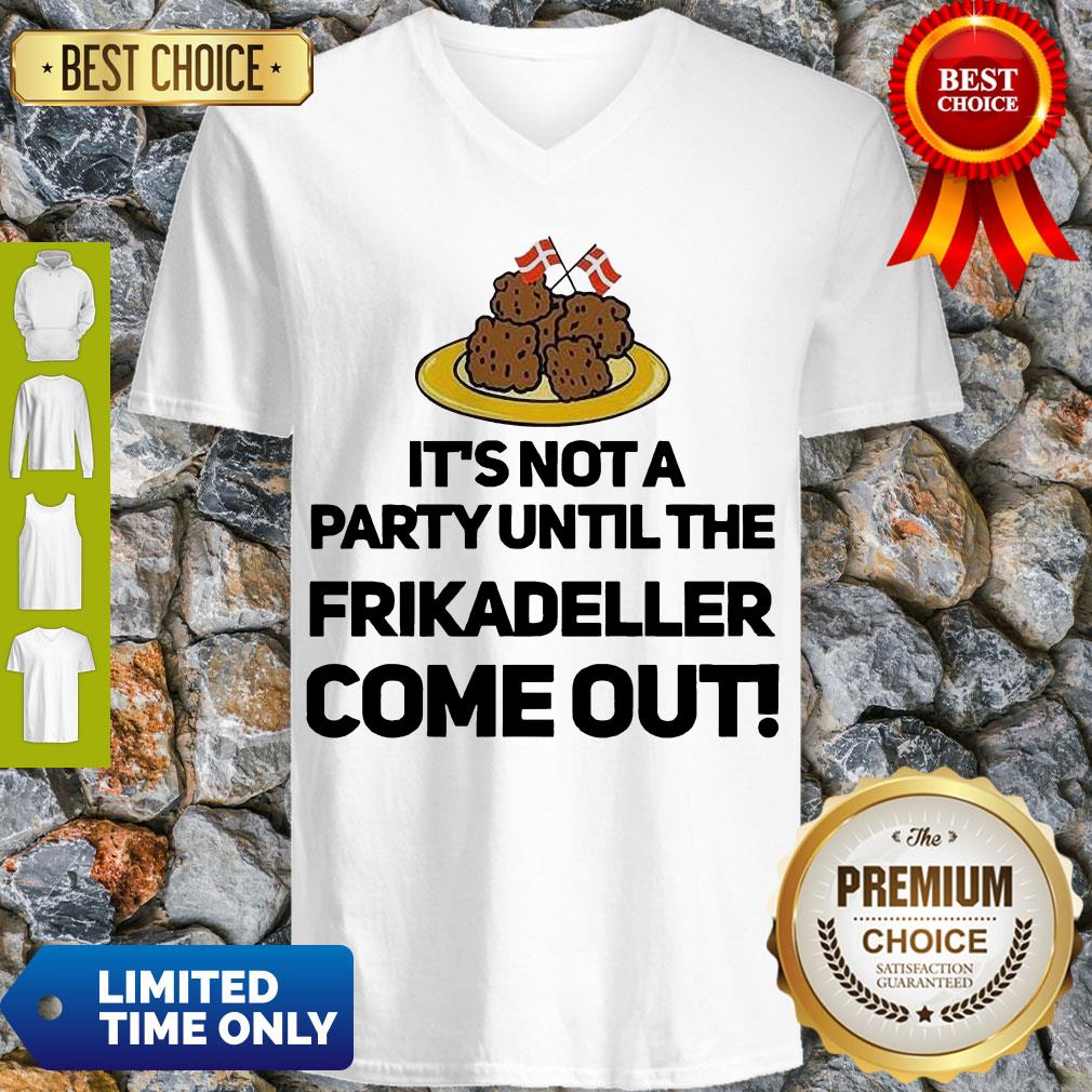 Top It’s Not A Party Until The Frikadeller Come Out Shirt