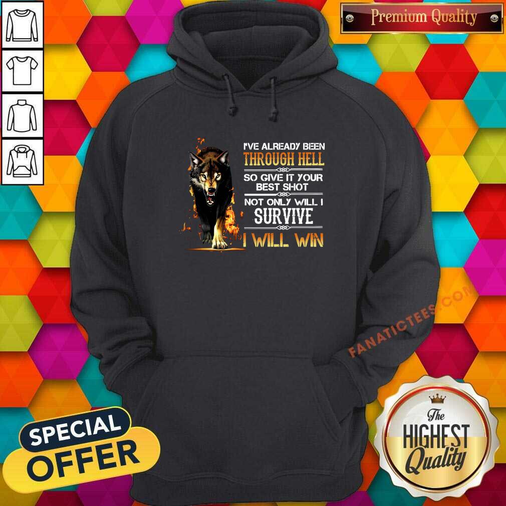 top-ive-already-been-through-hell-so-give-it-your-best-shot-not-only-will-i-survivehoodie.jpg