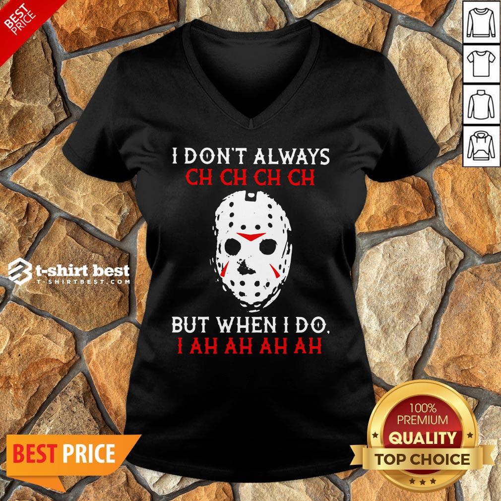 Top Jason Voorhees I Don't Always Ch Ch Ch Ch But When I Do Shirt