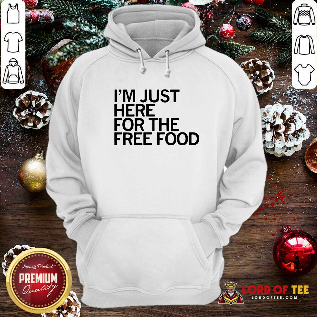 Top Just Here For The Free Food Shirt