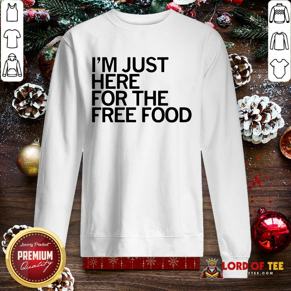 Top Just Here For The Free Food Shirt
