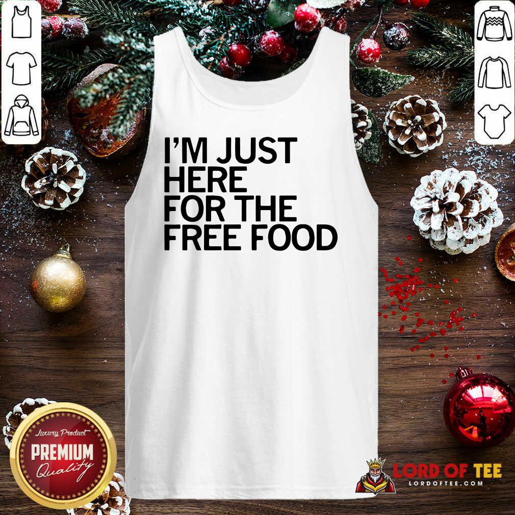 Top Just Here For The Free Food Shirt