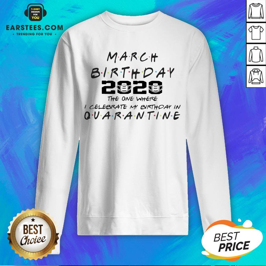 top-march-girl-2020-the-one-where-i-celebrate-my-birthday-quarantine-covid-19-sweatshirt.jpg