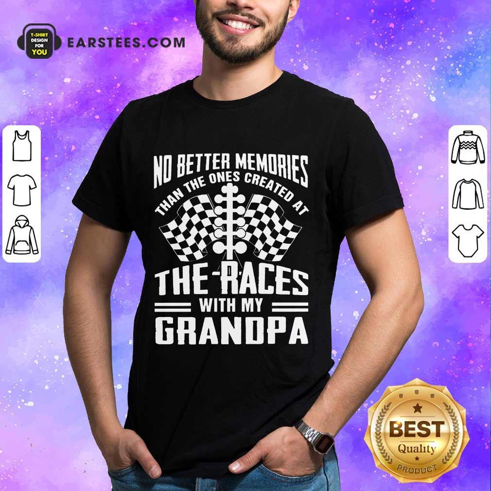 Top Memories The Races With My Grandpa Shirt