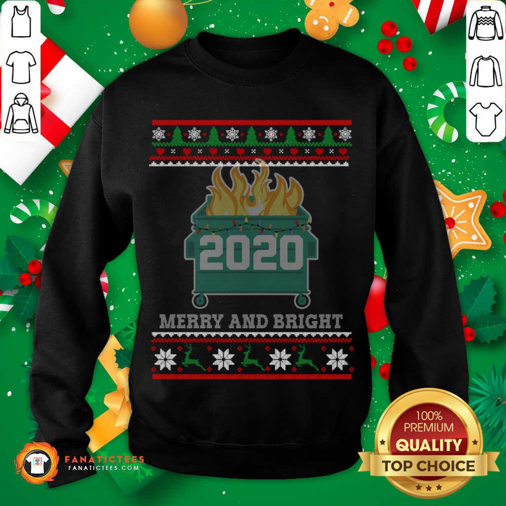 top-merry-and-bright-2020-dumpster-fire-ugly-christmas-sweater-gift-merry-and-bright-2020-sweatshirt.jpg