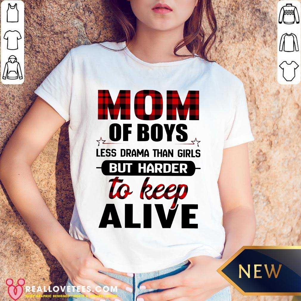 Top Mom Of Boy Less Drama Than Girls But Harder To Keep Alive Shirt