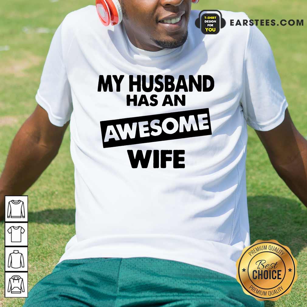 Top My Husband Has An Awesome Wife Shirt