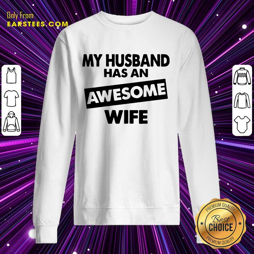 Top My Husband Has An Awesome Wife Shirt
