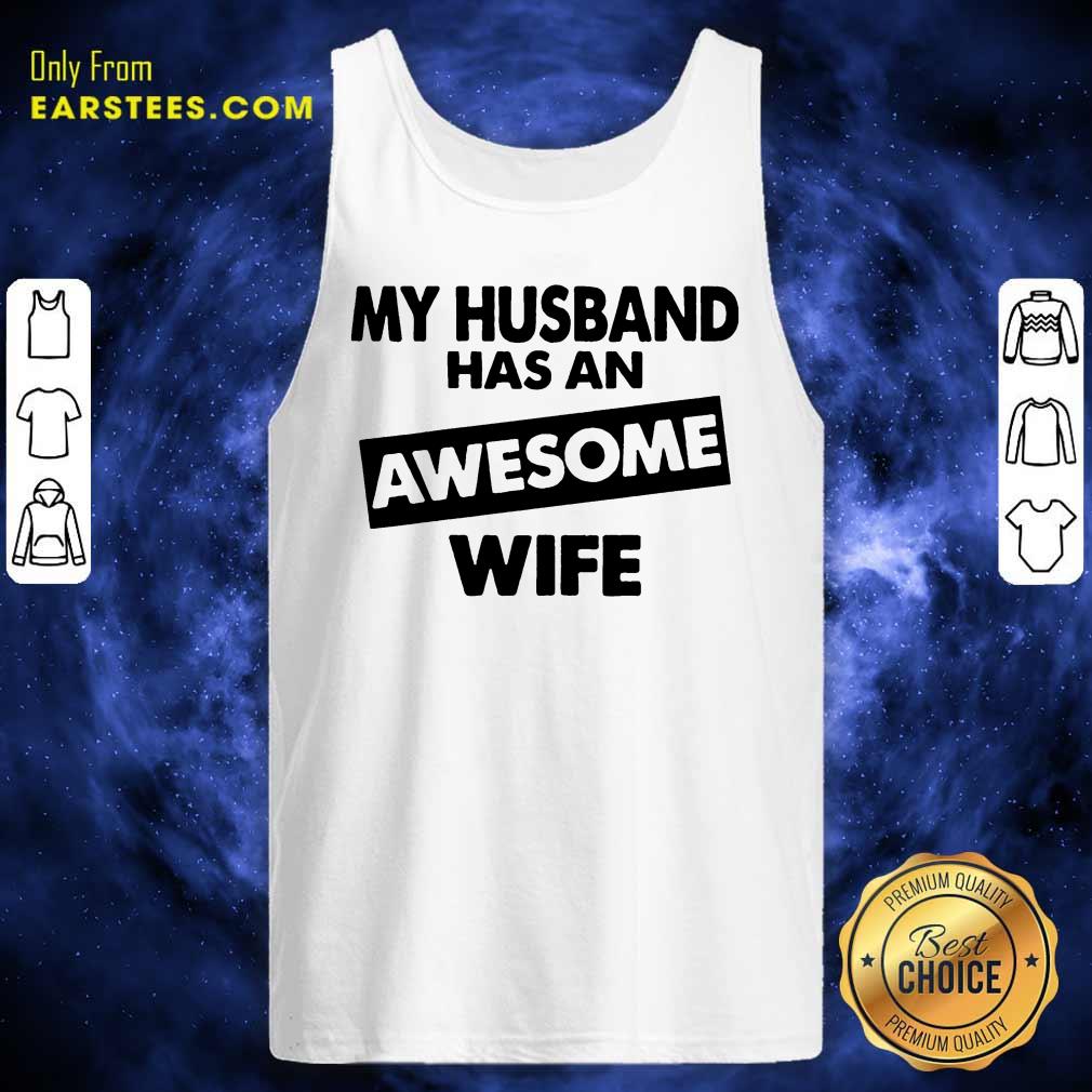 Top My Husband Has An Awesome Wife Shirt
