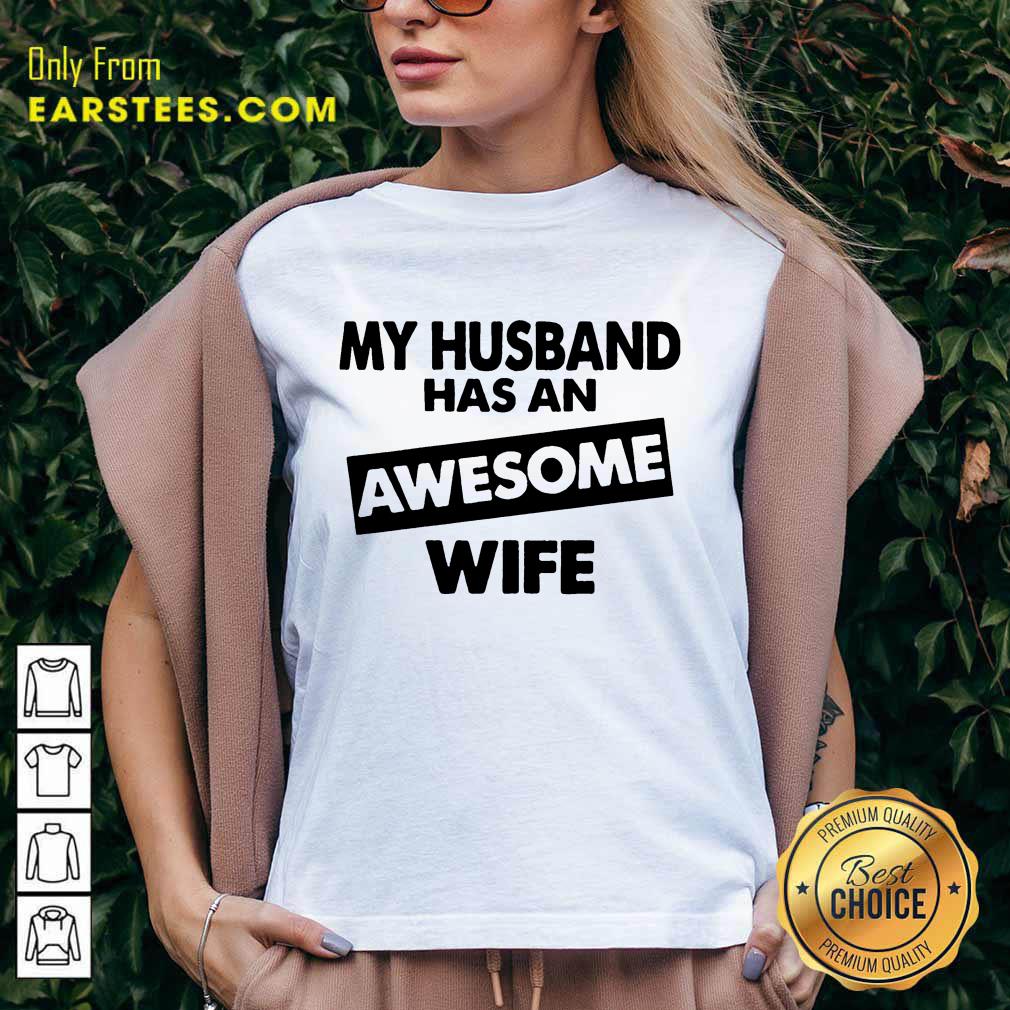 Top My Husband Has An Awesome Wife Shirt