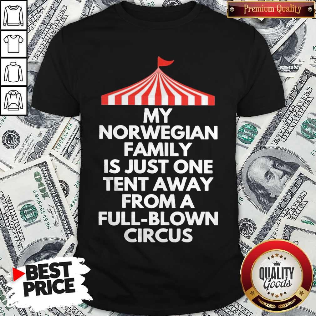 Top My Norwegian Family Is Just One Tent Away From A Full Blown Circus Shirt