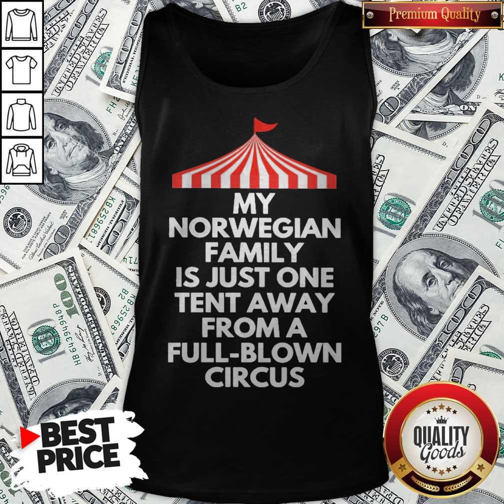 Top My Norwegian Family Is Just One Tent Away From A Full Blown Circus Shirt