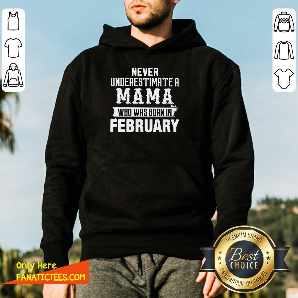 Top Never Underestimate A MAMA Who Was Born In February Shirt