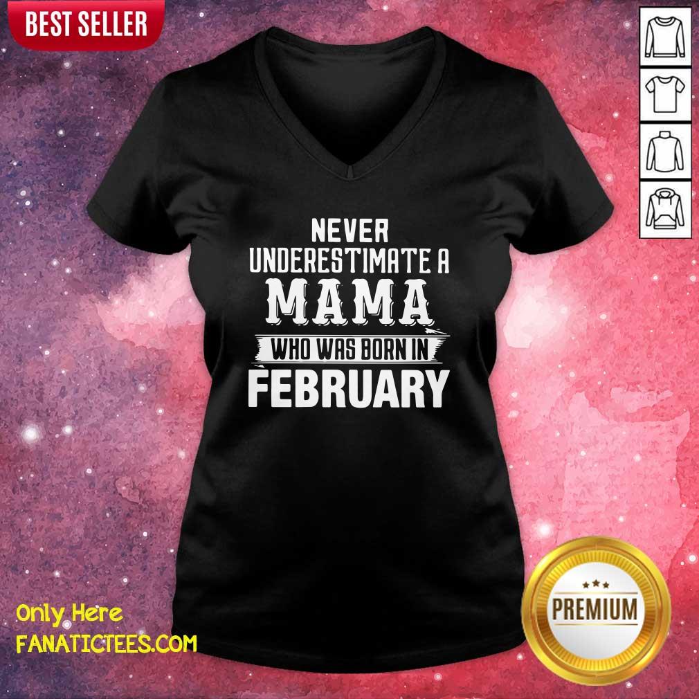 Top Never Underestimate A MAMA Who Was Born In February Shirt
