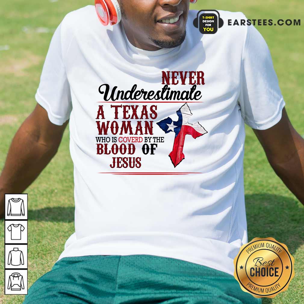 top-never-underestimate-a-texas-woman-who-is-covered-by-the-blood-of-jesus-shirt.jpg