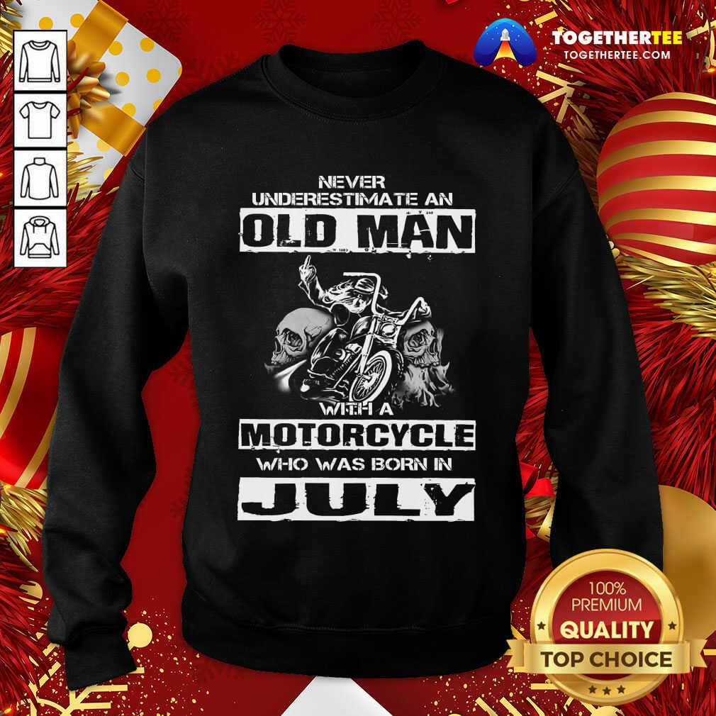 top-never-underestimate-an-old-man-with-a-motocycle-who-was-born-in-july-sweatshirt.jpg