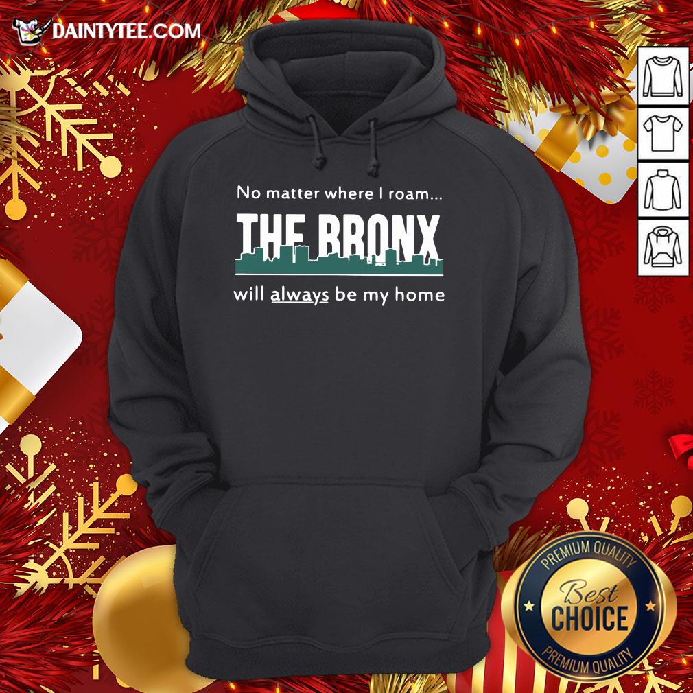 Top No Matter Where I Roam – The Bronx Will Always be My Home Shirt