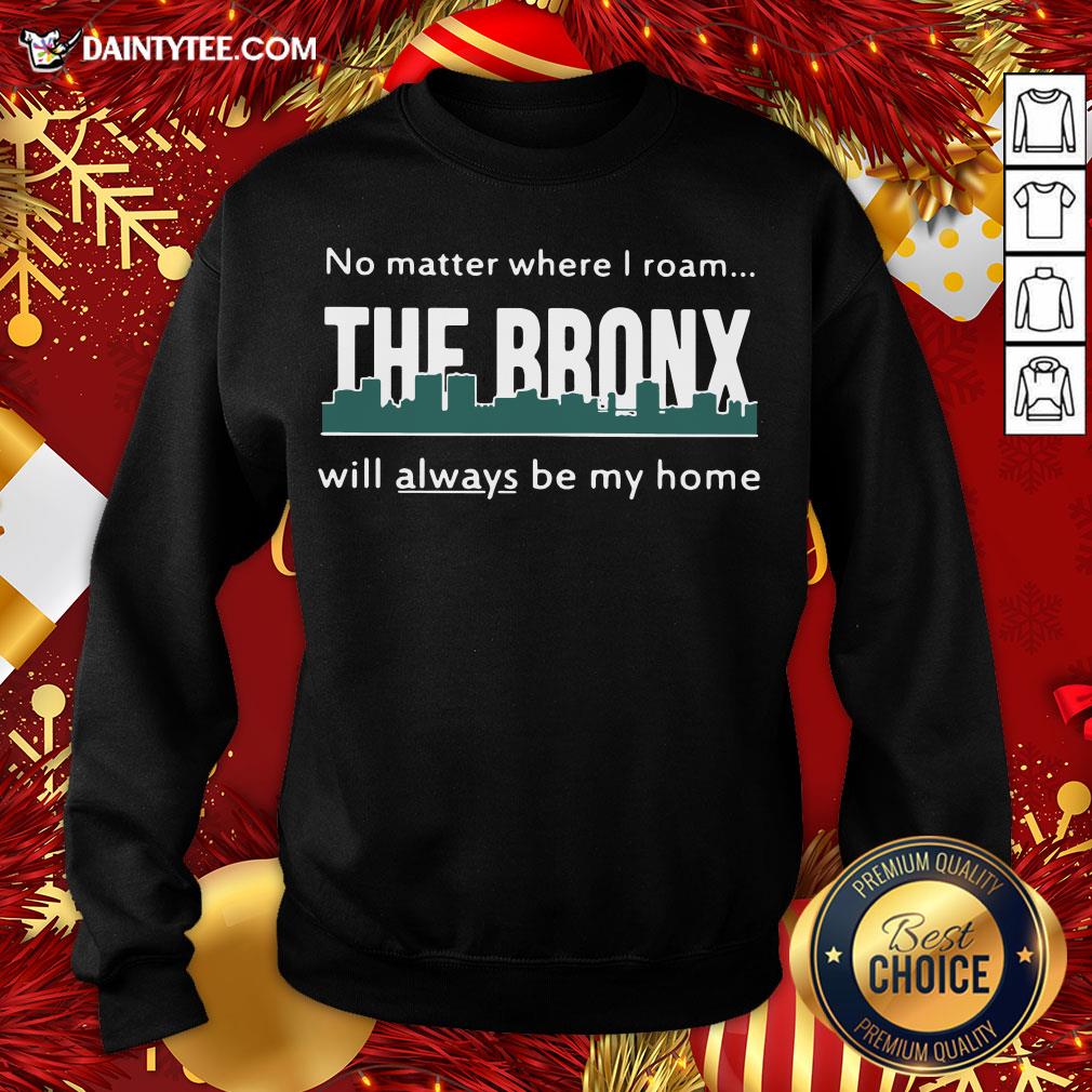 Top No Matter Where I Roam – The Bronx Will Always be My Home Shirt