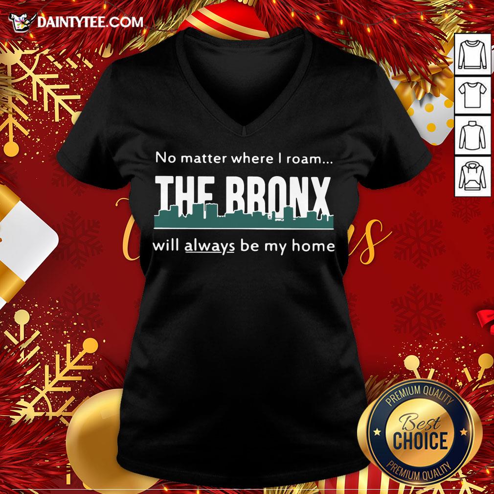 Top No Matter Where I Roam – The Bronx Will Always be My Home Shirt