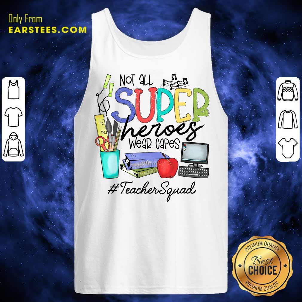 Top Not All Superheroes Wear Capes Teacher Squad Shirt