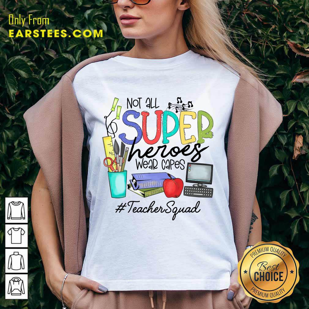 Top Not All Superheroes Wear Capes Teacher Squad Shirt