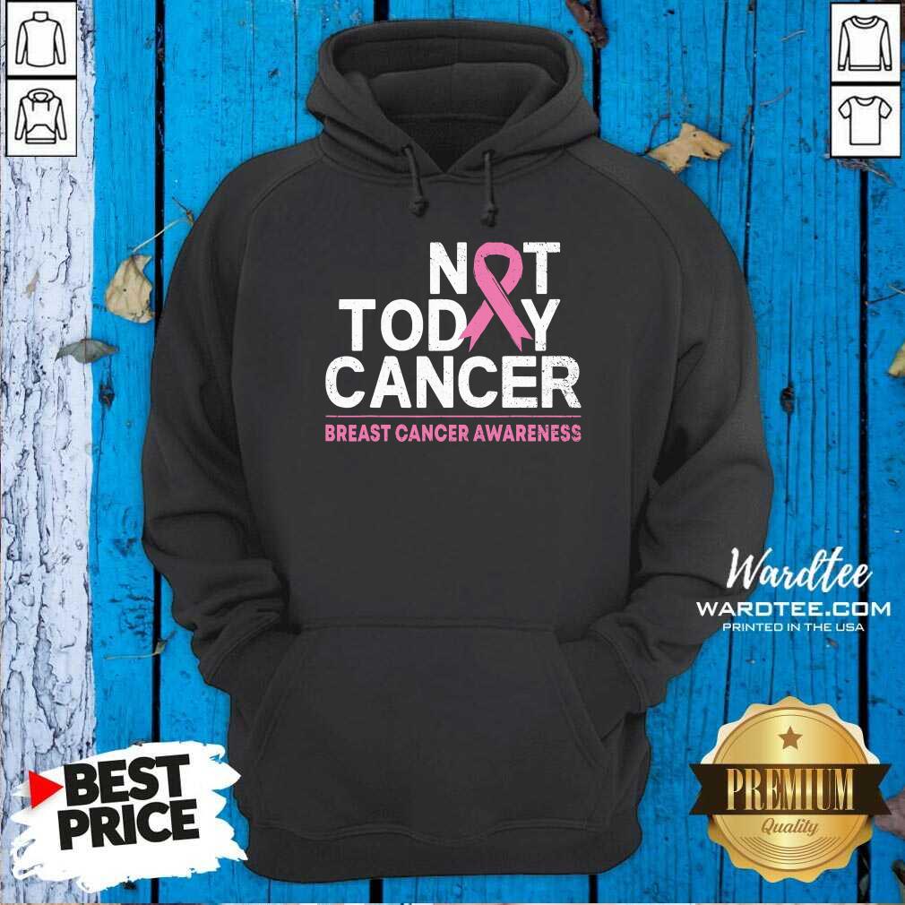 Top Not Today Cancer Breast Cancer Awareness Month Pink Ribbon Shirt