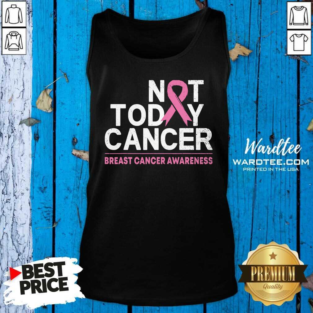 Top Not Today Cancer Breast Cancer Awareness Month Pink Ribbon Shirt