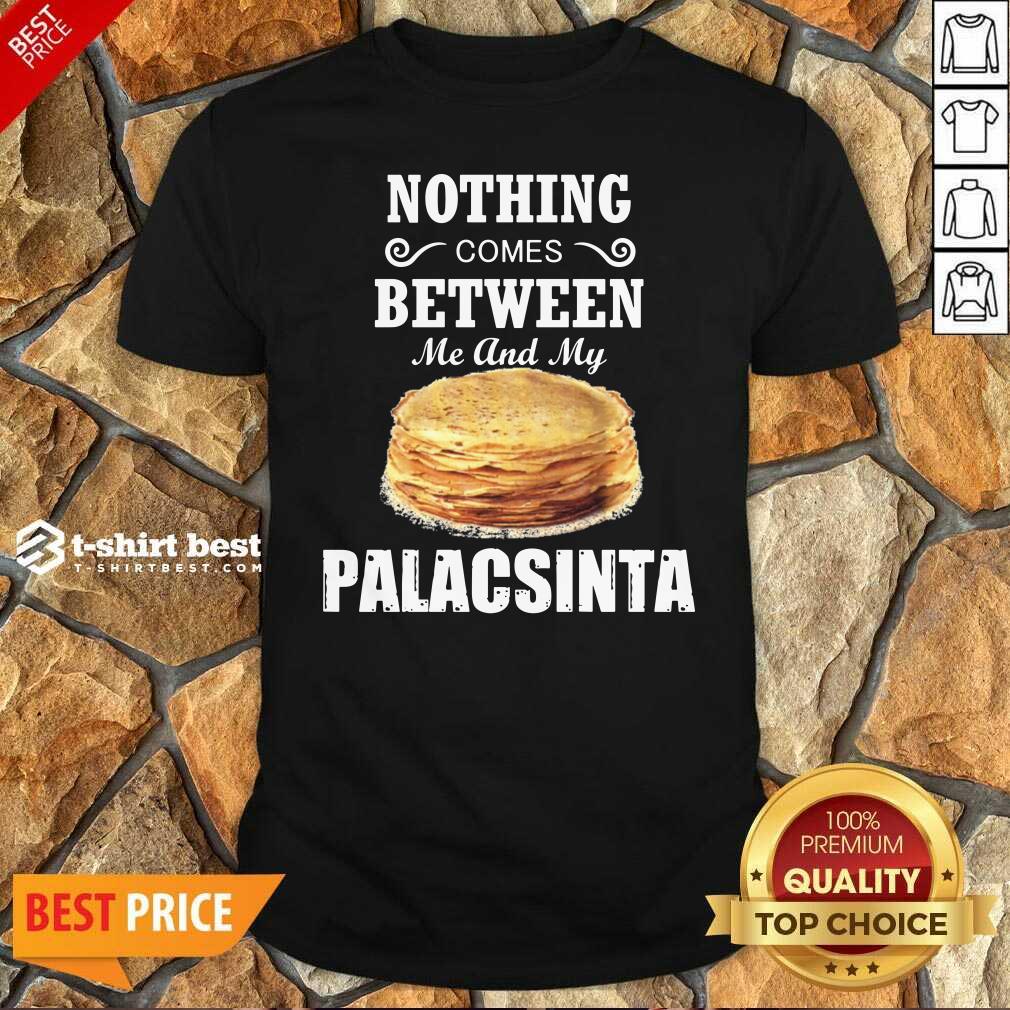 Top Nothing Comes Between Me And My Palacsinta Shirt