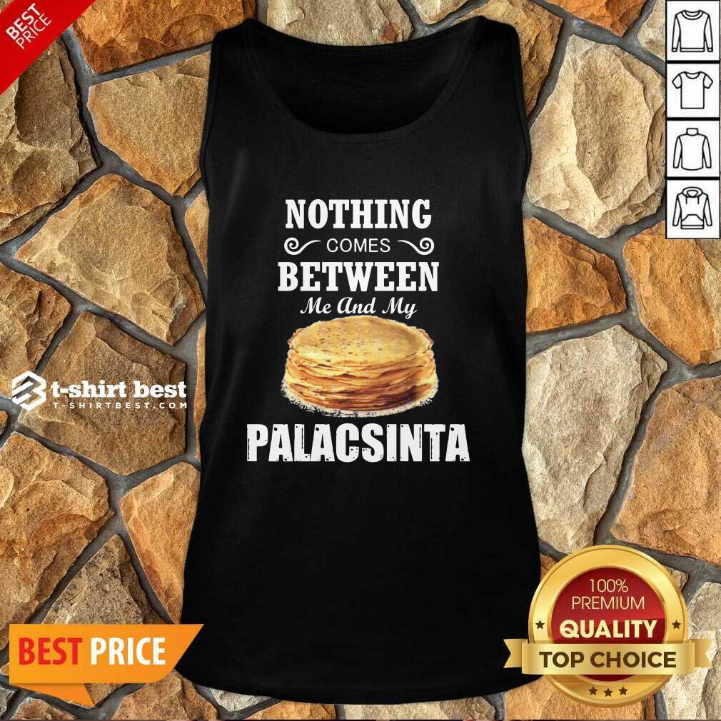 Top Nothing Comes Between Me And My Palacsinta Shirt