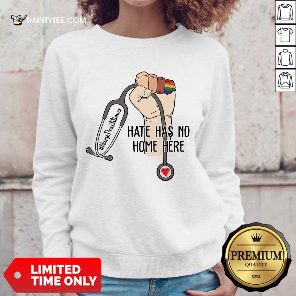 Top Nurse Practitioner Hate Has No Home Here Shirt