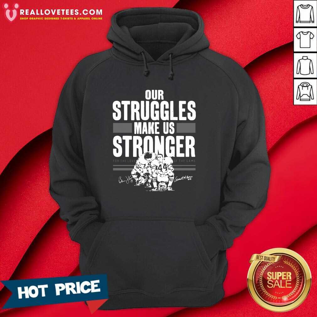 Top Our Struggles Make Us Stronger For The Love Of The Game Signatures Shirt