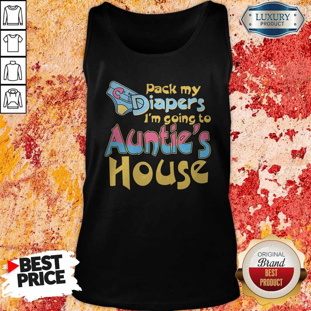 Top Pack My Diapers I’m Going To Auntie’s House Shirt