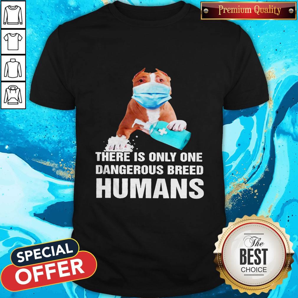Top Pitbull Face Mask There Is Only One Dangerous Breed Humans Shirt