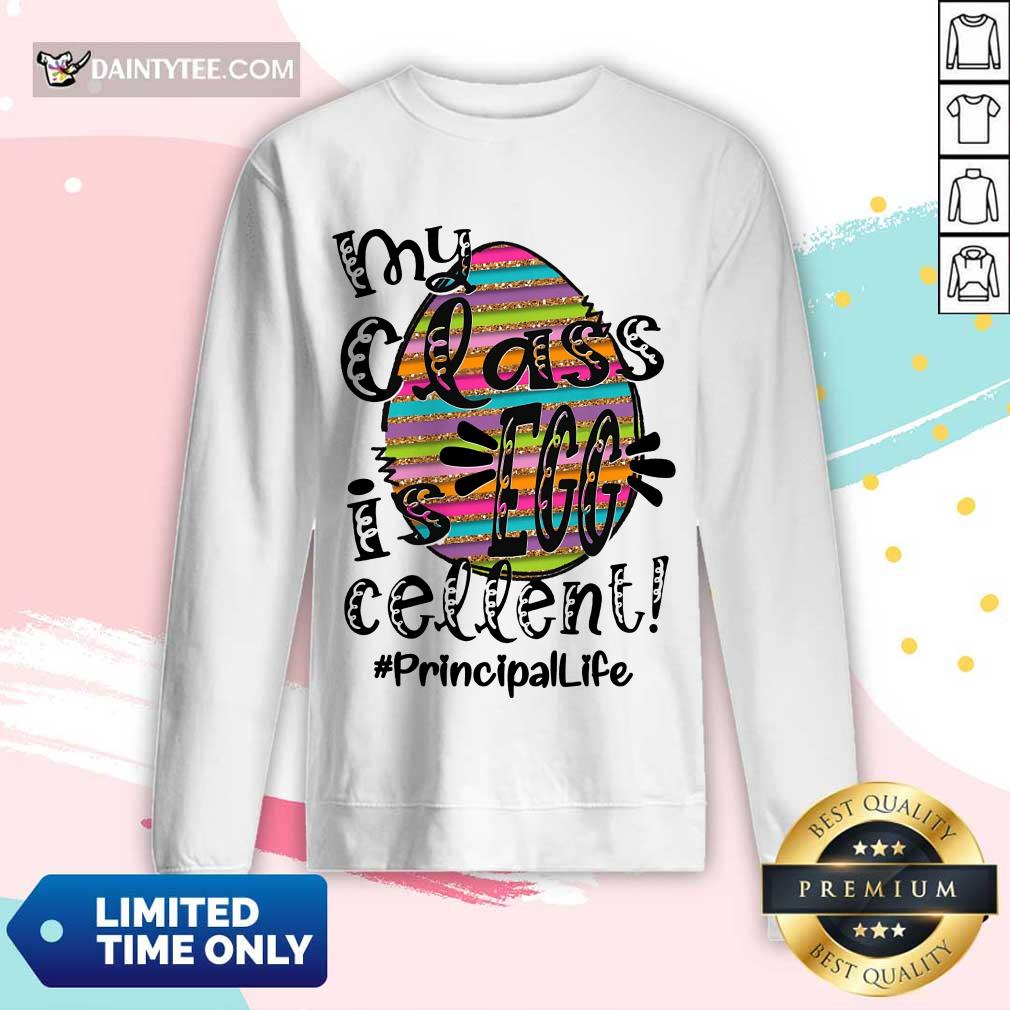 Top Principal Life My Class Is Egg Cellent Shirt