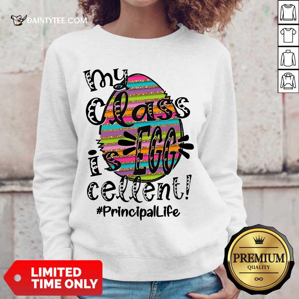 Top Principal Life My Class Is Egg Cellent Shirt