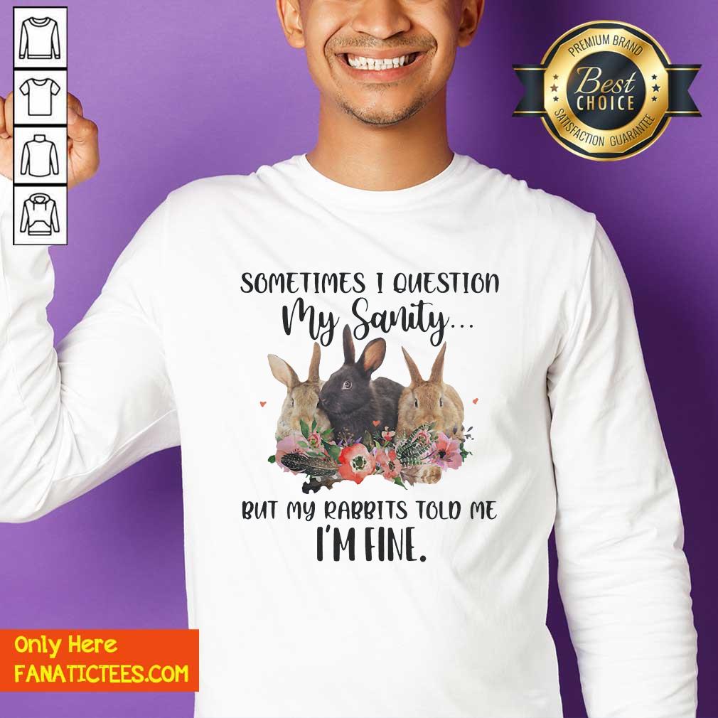 top-rabbit-sometimes-i-question-my-sanity-but-my-rabbits-told-me-im-fine-sweatshirt.jpg